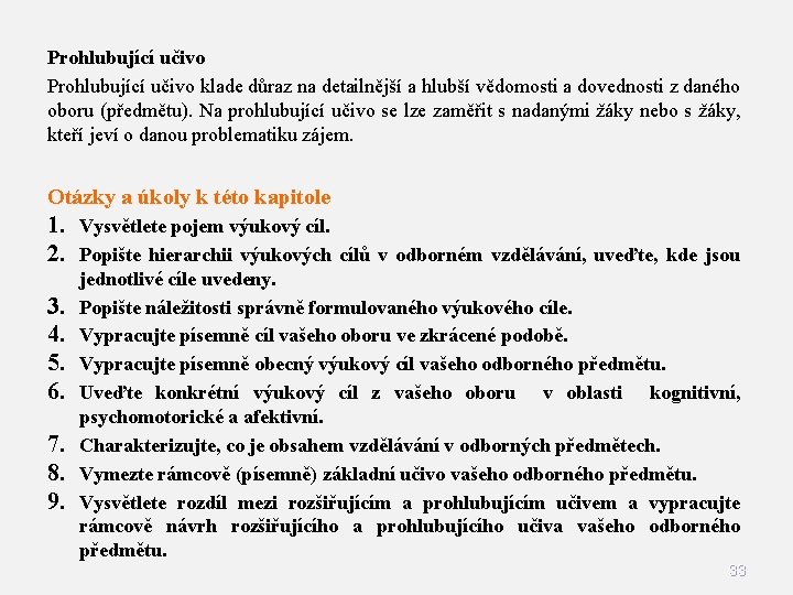 Prohlubující učivo klade důraz na detailnější a hlubší vědomosti a dovednosti z daného oboru