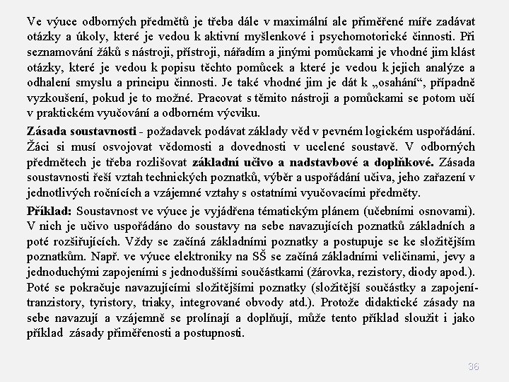 Ve výuce odborných předmětů je třeba dále v maximální ale přiměřené míře zadávat otázky