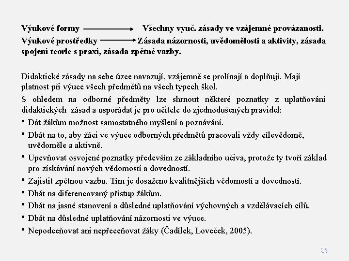 Výukové formy Všechny vyuč. zásady ve vzájemné provázanosti. Výukové prostředky Zásada názornosti, uvědomělosti a