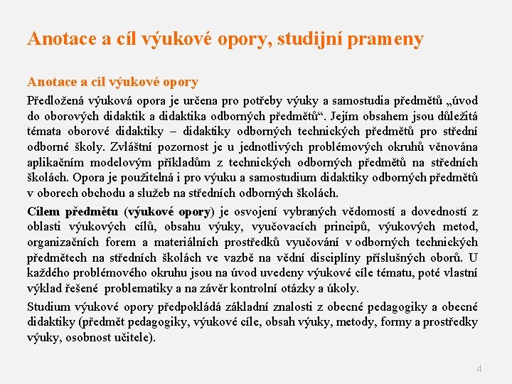 Anotace a cíl výukové opory, studijní prameny Anotace a cíl výukové opory Předložená výuková