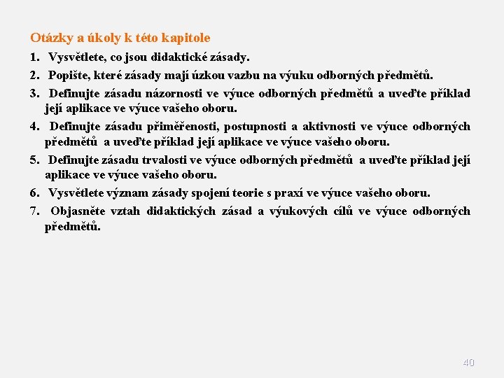 Otázky a úkoly k této kapitole 1. Vysvětlete, co jsou didaktické zásady. 2. Popište,