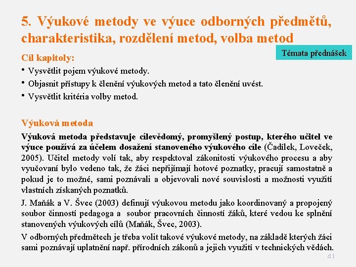 5. Výukové metody ve výuce odborných předmětů, charakteristika, rozdělení metod, volba metod Cíl kapitoly: