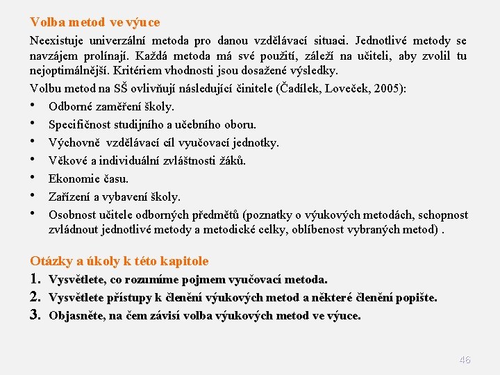 Volba metod ve výuce Neexistuje univerzální metoda pro danou vzdělávací situaci. Jednotlivé metody se Volba metod ve výuce Neexistuje univerzální metoda pro danou vzdělávací situaci. Jednotlivé metody se