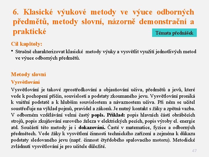 6. Klasické výukové metody ve výuce odborných předmětů, metody slovní, názorně demonstrační a praktické 6. Klasické výukové metody ve výuce odborných předmětů, metody slovní, názorně demonstrační a praktické