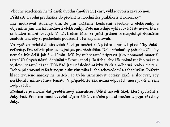 Vhodné rozčlenění na tři části: úvodní (motivační) část, výkladovou a závěrečnou. Příklad: Úvodní přednáška