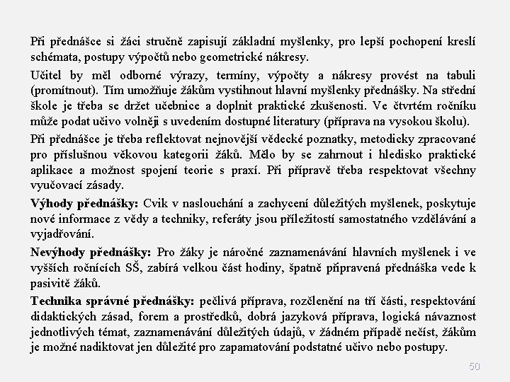 Při přednášce si žáci stručně zapisují základní myšlenky, pro lepší pochopení kreslí schémata, postupy Při přednášce si žáci stručně zapisují základní myšlenky, pro lepší pochopení kreslí schémata, postupy