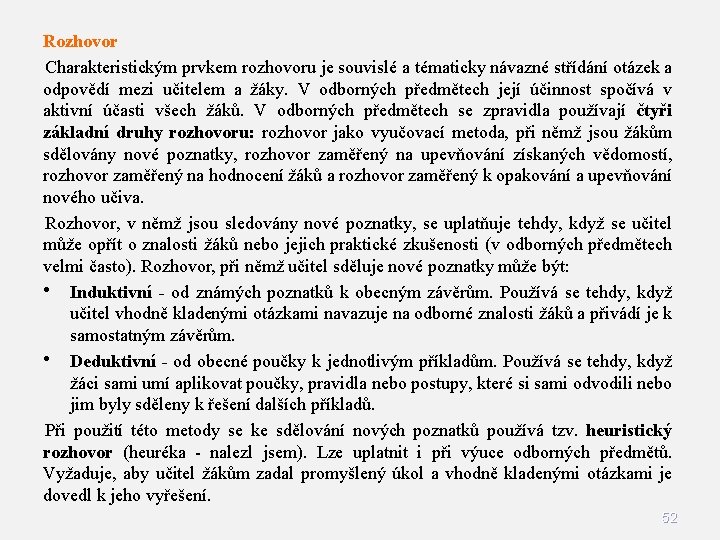 Rozhovor Charakteristickým prvkem rozhovoru je souvislé a tématicky návazné střídání otázek a odpovědí mezi Rozhovor Charakteristickým prvkem rozhovoru je souvislé a tématicky návazné střídání otázek a odpovědí mezi