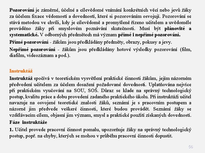 Pozorování je záměrné, účelné a cílevědomé vnímání konkrétních věcí nebo jevů žáky za účelem Pozorování je záměrné, účelné a cílevědomé vnímání konkrétních věcí nebo jevů žáky za účelem