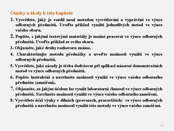 Otázky a úkoly k této kapitole 1. Vysvětlete, jaký je rozdíl mezi metodou vysvětlování Otázky a úkoly k této kapitole 1. Vysvětlete, jaký je rozdíl mezi metodou vysvětlování
