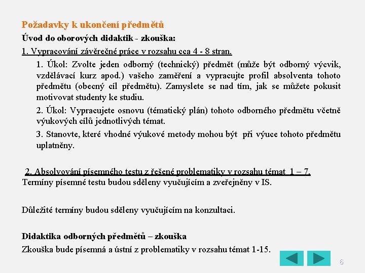 Požadavky k ukončení předmětů Úvod do oborových didaktik - zkouška: 1. Vypracování závěrečné práce Požadavky k ukončení předmětů Úvod do oborových didaktik - zkouška: 1. Vypracování závěrečné práce