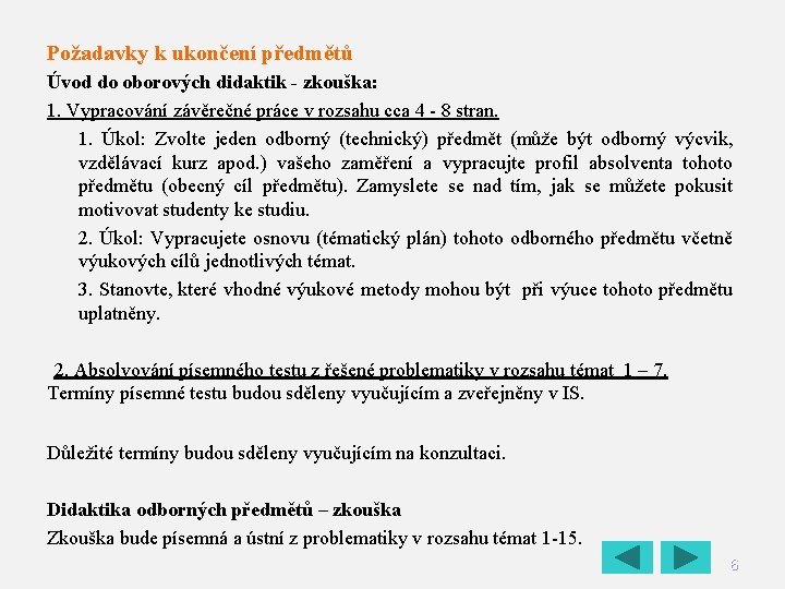 Požadavky k ukončení předmětů Úvod do oborových didaktik - zkouška: 1. Vypracování závěrečné práce