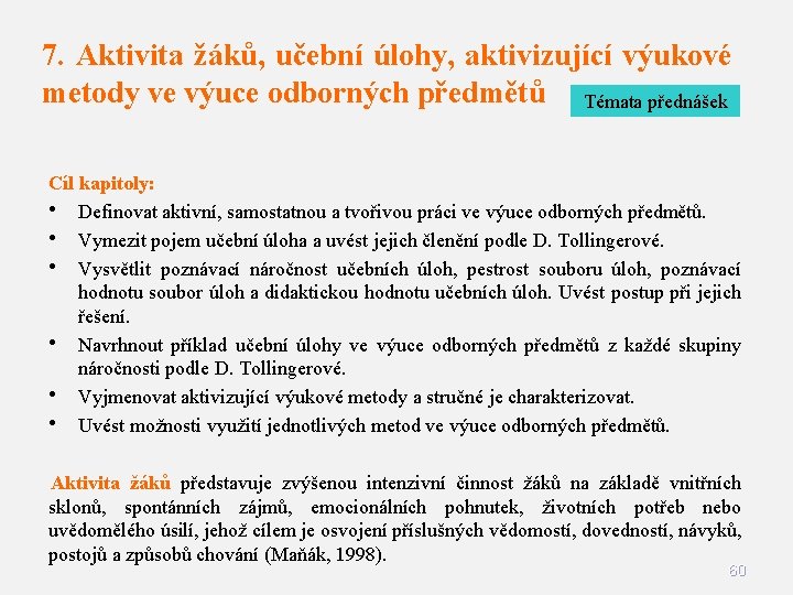 7. Aktivita žáků, učební úlohy, aktivizující výukové metody ve výuce odborných předmětů Témata přednášek