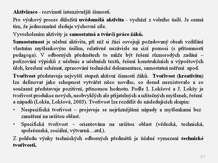 Aktivizace - rozvinutí intenzivnější činnosti. Pro výukový proces důležitá uvědomělá aktivita - vychází z