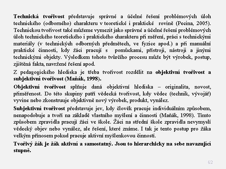 Technická tvořivost představuje správné a účelné řešení problémových úloh technického (odborného) charakteru v teoretické