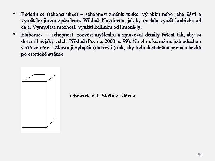  • Redefinice (rekonstrukce) – schopnost změnit funkci výrobku nebo jeho části a •