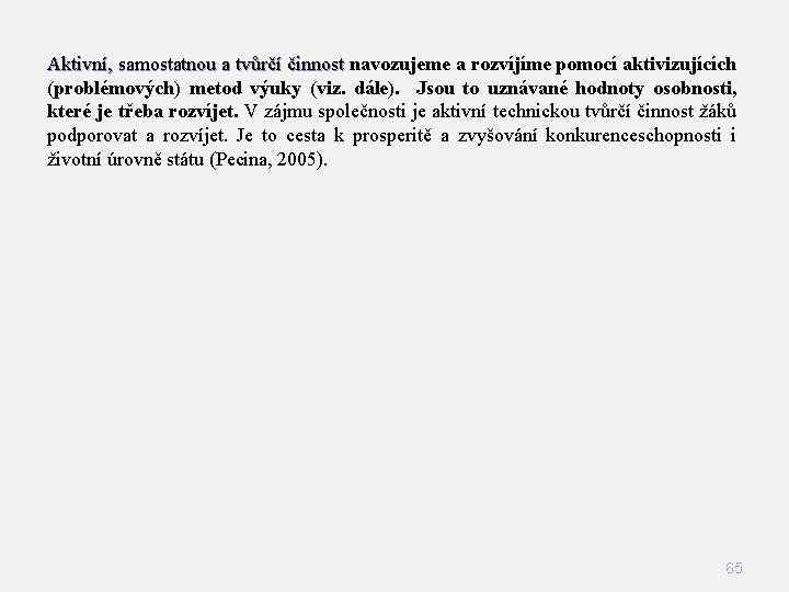 Aktivní, samostatnou a tvůrčí činnost navozujeme a rozvíjíme pomocí aktivizujících činnost (problémových) metod výuky Aktivní, samostatnou a tvůrčí činnost navozujeme a rozvíjíme pomocí aktivizujících činnost (problémových) metod výuky