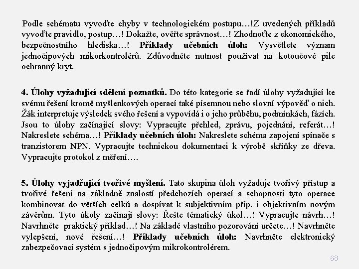 Podle schématu vyvoďte chyby v technologickém postupu…!Z uvedených příkladů vyvoďte pravidlo, postup…! Dokažte, ověřte Podle schématu vyvoďte chyby v technologickém postupu…!Z uvedených příkladů vyvoďte pravidlo, postup…! Dokažte, ověřte