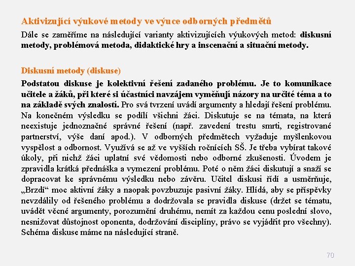 Aktivizující výukové metody ve výuce odborných předmětů Dále se zaměříme na následující varianty aktivizujících Aktivizující výukové metody ve výuce odborných předmětů Dále se zaměříme na následující varianty aktivizujících
