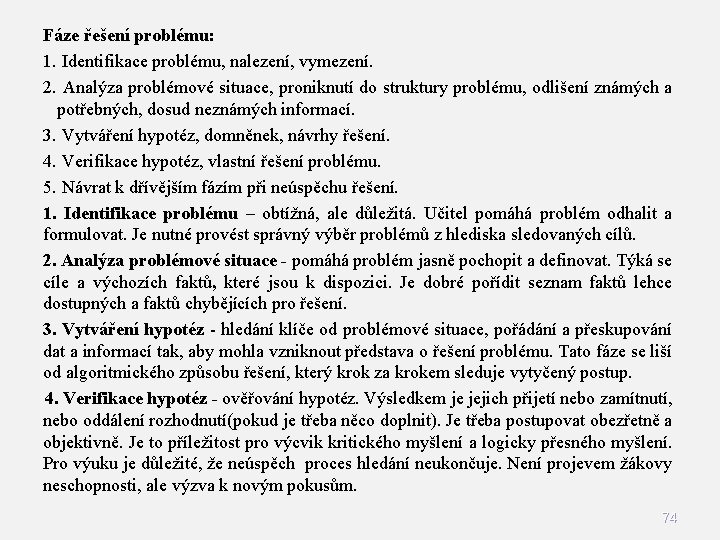 Fáze řešení problému: 1. Identifikace problému, nalezení, vymezení. 2. Analýza problémové situace, proniknutí do Fáze řešení problému: 1. Identifikace problému, nalezení, vymezení. 2. Analýza problémové situace, proniknutí do