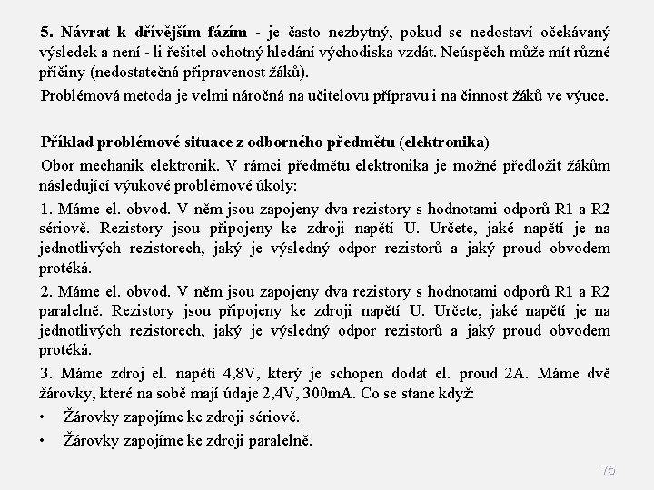 5. Návrat k dřívějším fázím - je často nezbytný, pokud se nedostaví očekávaný výsledek 5. Návrat k dřívějším fázím - je často nezbytný, pokud se nedostaví očekávaný výsledek