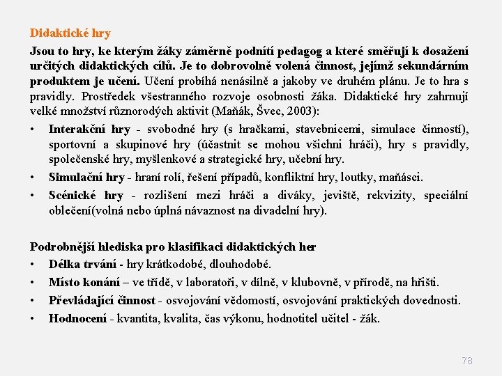 Didaktické hry Jsou to hry, ke kterým žáky záměrně podnítí pedagog a které směřují Didaktické hry Jsou to hry, ke kterým žáky záměrně podnítí pedagog a které směřují