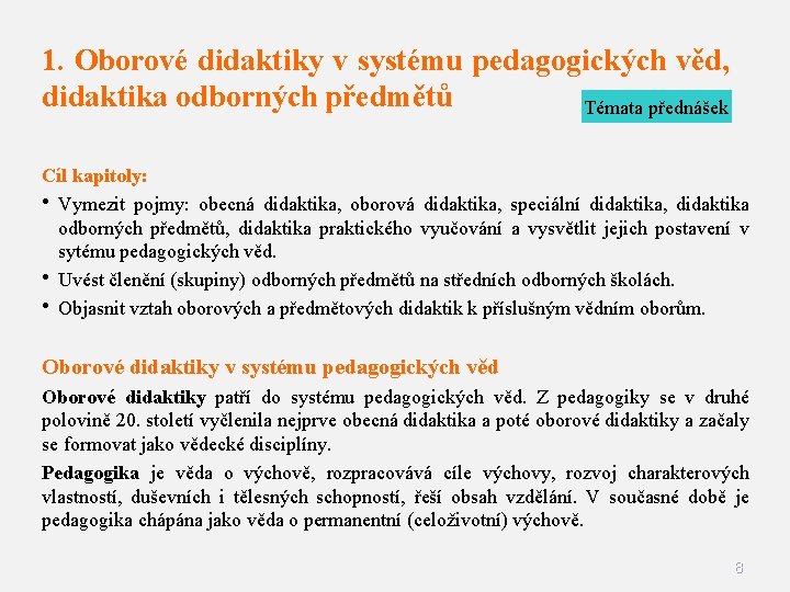 1. Oborové didaktiky v systému pedagogických věd, didaktika odborných předmětů Témata přednášek Cíl kapitoly: 1. Oborové didaktiky v systému pedagogických věd, didaktika odborných předmětů Témata přednášek Cíl kapitoly: