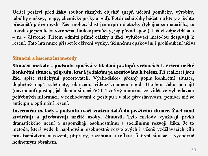 Učitel postaví před žáky soubor různých objektů (např. učební pomůcky, výrobky, tabulky s názvy,