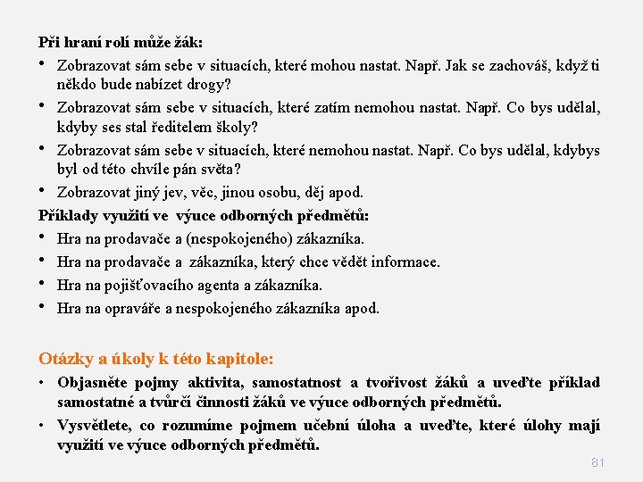 Při hraní rolí může žák: • Zobrazovat sám sebe v situacích, které mohou nastat. Při hraní rolí může žák: • Zobrazovat sám sebe v situacích, které mohou nastat.