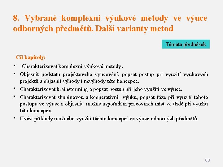 8. Vybrané komplexní výukové metody ve výuce odborných předmětů. Další varianty metod Témata přednášek 8. Vybrané komplexní výukové metody ve výuce odborných předmětů. Další varianty metod Témata přednášek