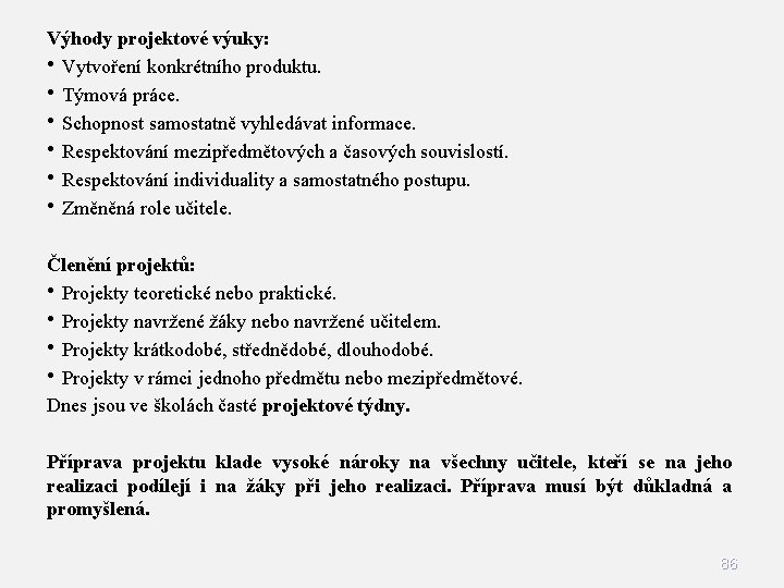 Výhody projektové výuky: • Vytvoření konkrétního produktu. • Týmová práce. • Schopnost samostatně vyhledávat