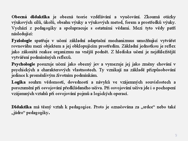 Obecná didaktika je obecná teorie vzdělávání a vyučování. Zkoumá otázky výukových cílů, úkolů, obsahu Obecná didaktika je obecná teorie vzdělávání a vyučování. Zkoumá otázky výukových cílů, úkolů, obsahu