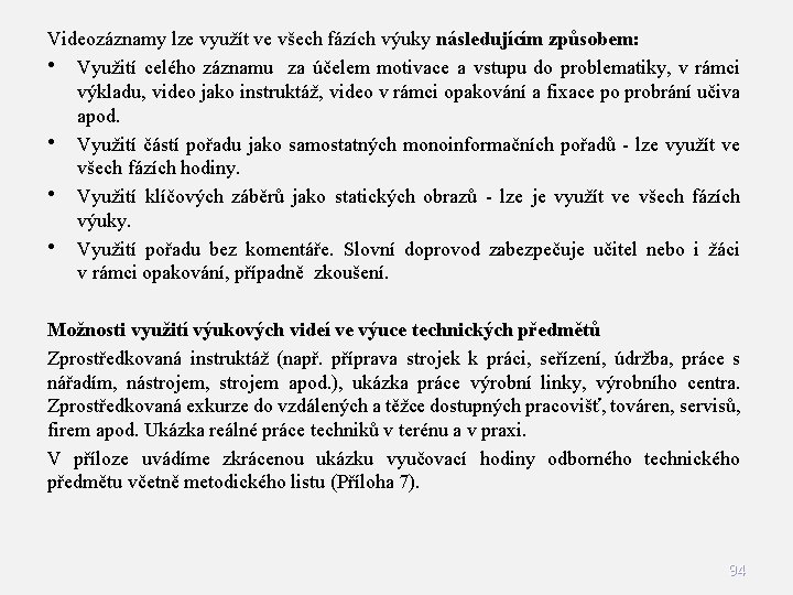 Videozáznamy lze využít ve všech fázích výuky následujícím způsobem: • Využití celého záznamu za