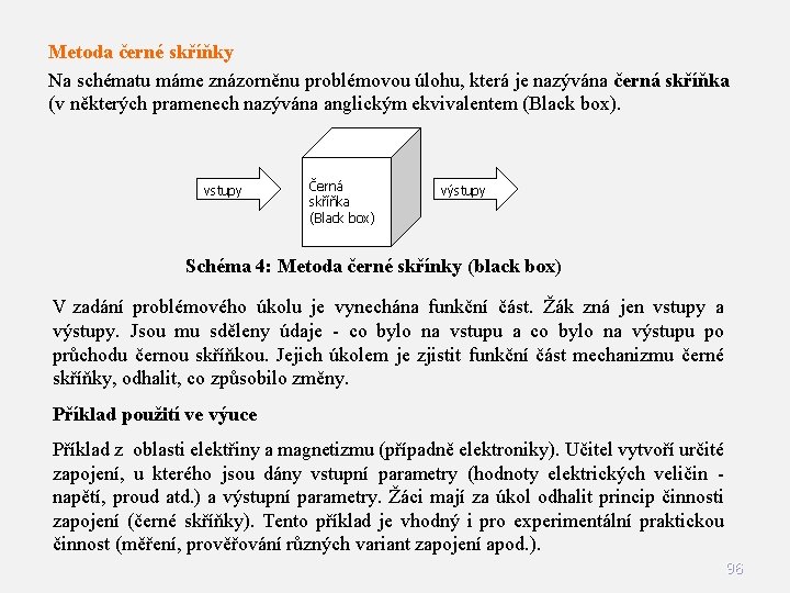 Metoda černé skříňky Na schématu máme znázorněnu problémovou úlohu, která je nazývána černá skříňka Metoda černé skříňky Na schématu máme znázorněnu problémovou úlohu, která je nazývána černá skříňka