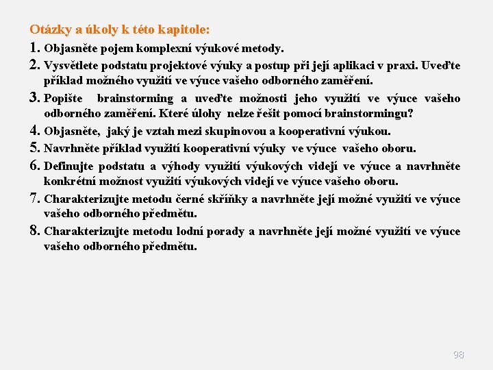 Otázky a úkoly k této kapitole: 1. Objasněte pojem komplexní výukové metody. 2. Vysvětlete