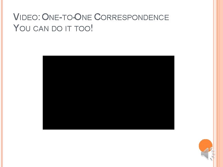 VIDEO: ONE-TO-ONE CORRESPONDENCE YOU CAN DO IT TOO! 