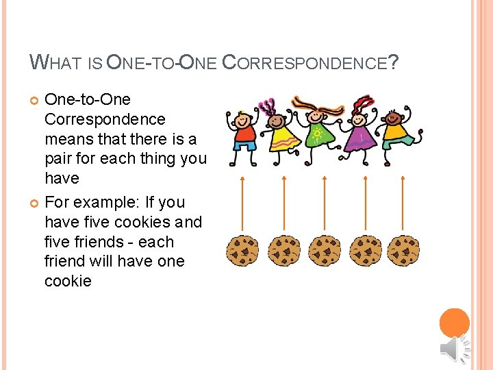 WHAT IS ONE-TO-ONE CORRESPONDENCE? One-to-One Correspondence means that there is a pair for each