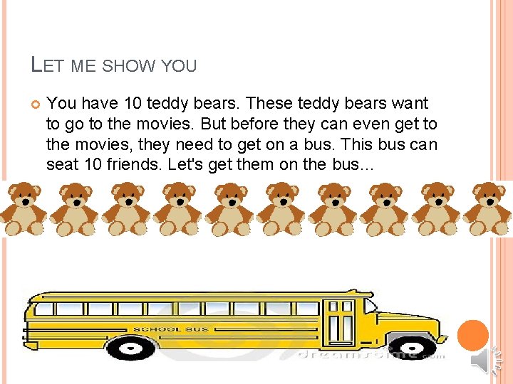 LET ME SHOW YOU You have 10 teddy bears. These teddy bears want to