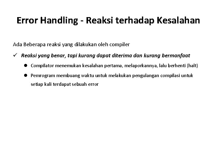 Error Handling - Reaksi terhadap Kesalahan Ada Beberapa reaksi yang dilakukan oleh compiler ü