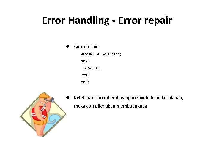 Error Handling - Error repair l Contoh lain Procedure Increment ; begin x :