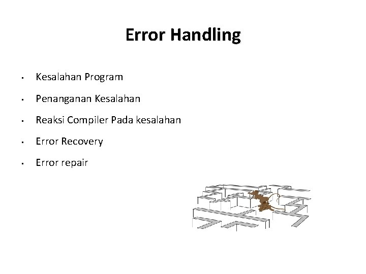 Error Handling • Kesalahan Program • Penanganan Kesalahan • Reaksi Compiler Pada kesalahan •