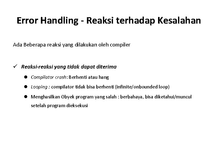 Error Handling - Reaksi terhadap Kesalahan Ada Beberapa reaksi yang dilakukan oleh compiler ü