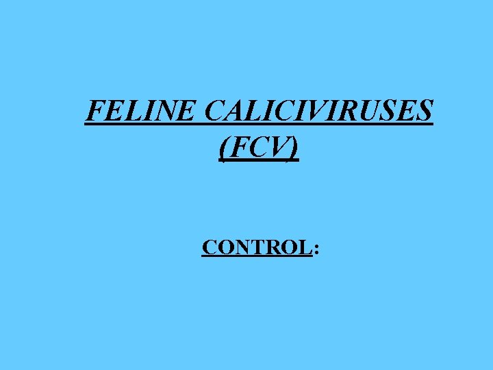 FELINE CALICIVIRUSES (FCV) CONTROL: 