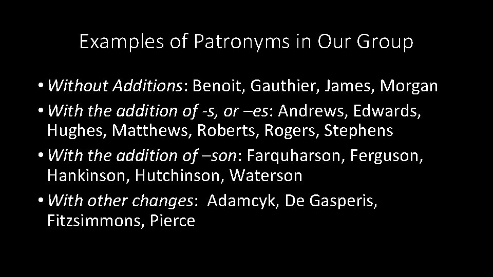 Examples of Patronyms in Our Group • Without Additions: Benoit, Gauthier, James, Morgan •