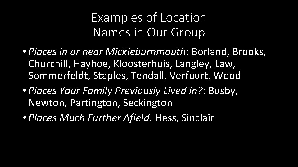 Examples of Location Names in Our Group • Places in or near Mickleburnmouth: Borland,