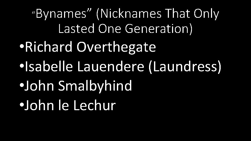 “Bynames” (Nicknames That Only Lasted One Generation) • Richard Overthegate • Isabelle Lauendere (Laundress)