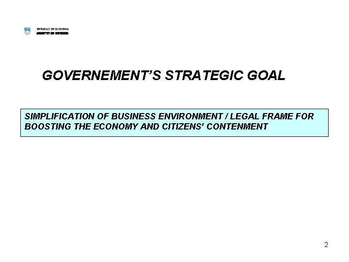 REPUBLIC OF SLOVENIA MINISTRY OF INTERIOR GOVERNEMENT’S STRATEGIC GOAL SIMPLIFICATION OF BUSINESS ENVIRONMENT /