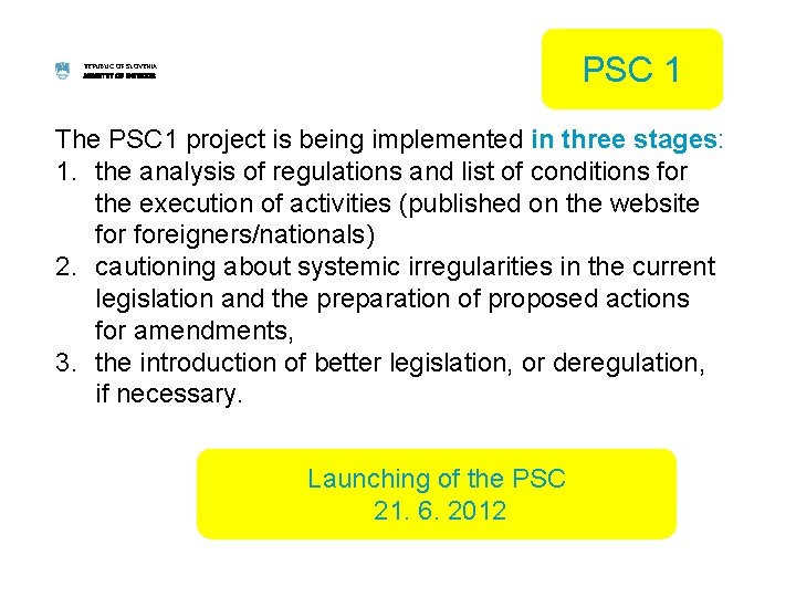 PSC 1 REPUBLIC OF SLOVENIA MINISTRY OF INTERIOR The PSC 1 project is being