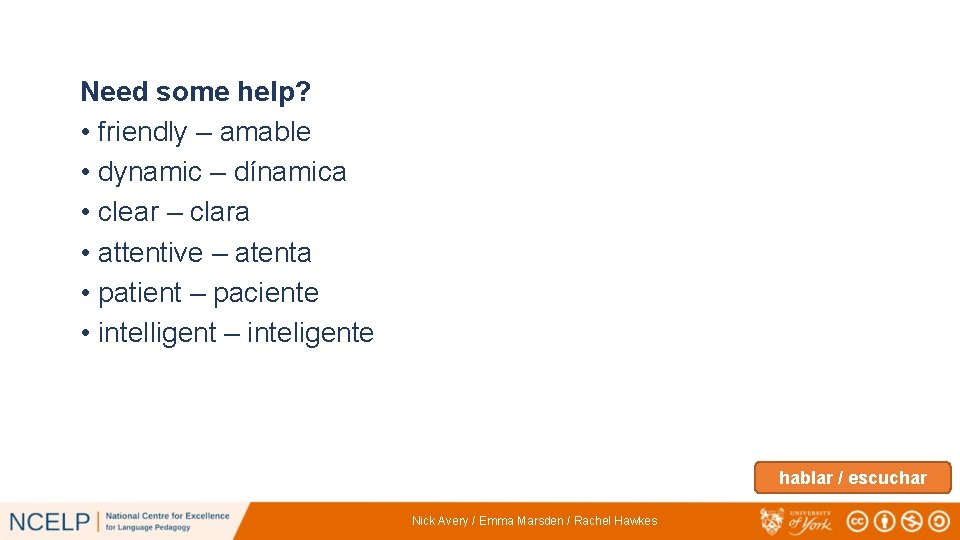 Need some help? • friendly – amable • dynamic – dínamica • clear –