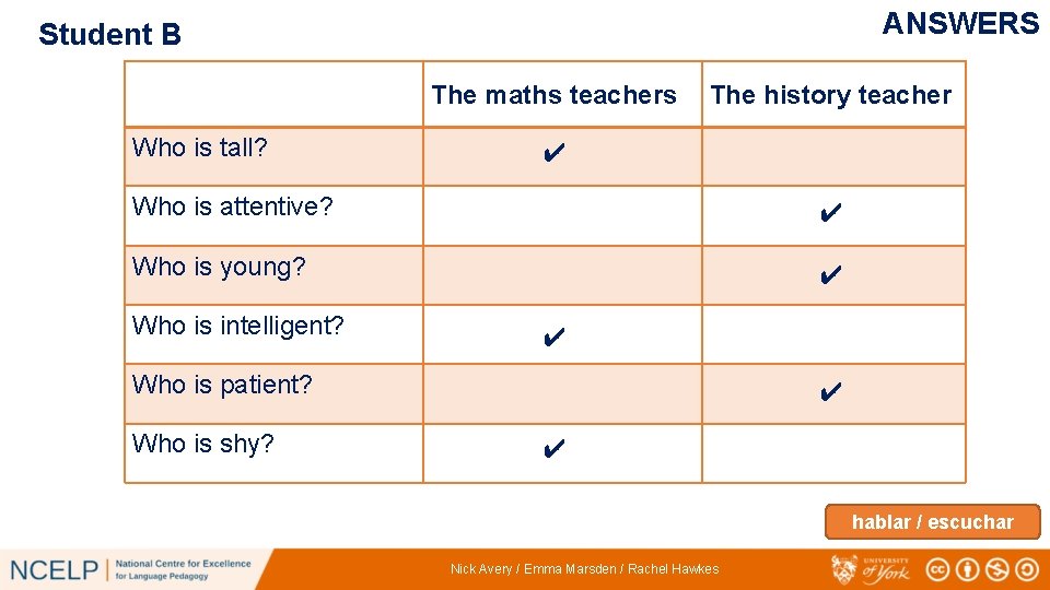 ANSWERS Student B The maths teachers Who is tall? The history teacher ✔ Who