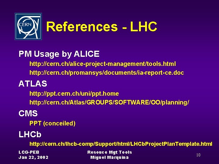 References - LHC PM Usage by ALICE http: //cern. ch/alice-project-management/tools. html http: //cern. ch/promansys/documents/ia-report-ce.